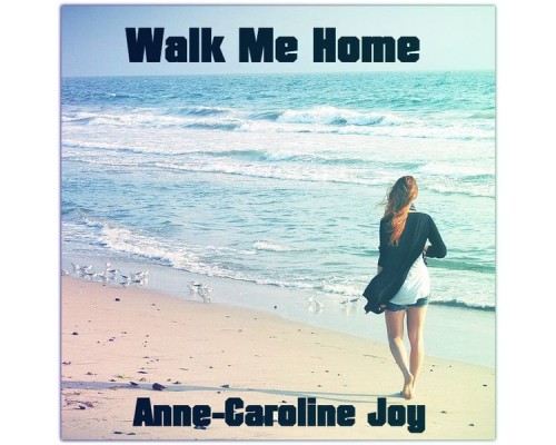 Anne-Caroline Joy - Walk Me Home