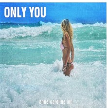 Anne-Caroline Joy - Only You