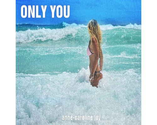 Anne-Caroline Joy - Only You