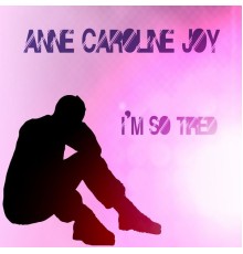 Anne-Caroline Joy - I'm so tired