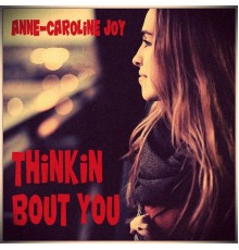 Anne-Caroline Joy - Thinkin Bout You