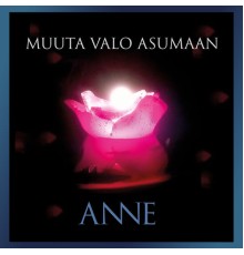 Anne - Muuta valo asumaan