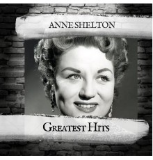 Anne Shelton - Greatest hITS