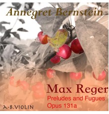 Annegret Bernstein - Reger : Preludes and Fugues Opus 131a