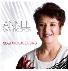 Anneli Van Rooyen - Nogtans Sal Ek Sing