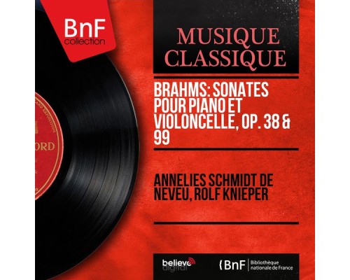 Annelies Schmidt de Neveu - Rolf Knieper - Johannes Brahms : Sonates pour piano et violoncelle, Op. 38 & 99 (Mono Version)