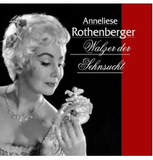 Anneliese Rothenberger - Walzer der Sehnsucht