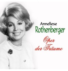 Anneliese Rothenberger - Oper der Träume