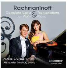 Annelle K. Gregory, Alexander Sinchuk - Rachmaninoff: Complete Works & Transcriptions for Violin & Piano