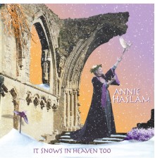 Annie Haslam - It Snows In Heaven Too