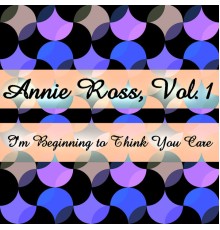 Annie Ross - Annie Ross, Vol. 1: I'm Beginning to Think You Care