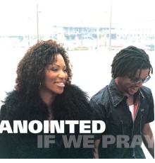 Anointed - If We Pray