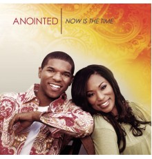 Anointed - Now Is The Time