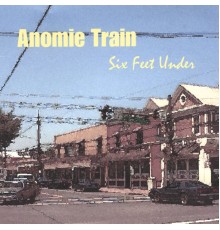 Anomie Train - Six Feet Under