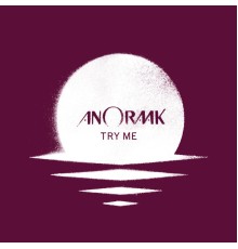 Anoraak - Try Me