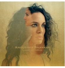 Anoushka Shankar - Land Of Gold