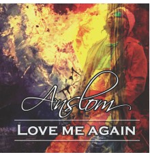 Anslom - Love Me Again