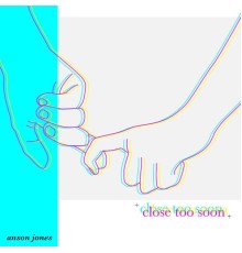 Anson Jones - Close Too Soon