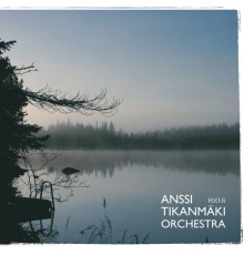 Anssi Tikanmäki Orchestra - H2o.Fi - Maisemakuvia Suomesta III / Finnish Landscapes, Vol. 3