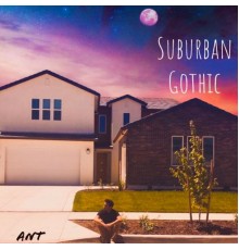 Ant - Suburban Gothic