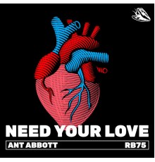 Ant Abbott - Need Your Love