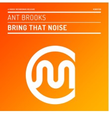 Ant Brooks - Bring That Noise