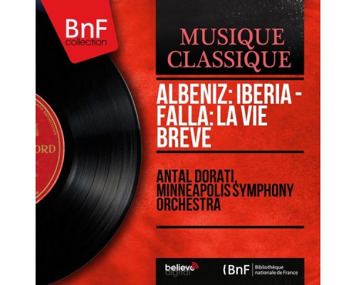 Antal Dorati, Minneapolis Symphony Orchestra - Albéniz: Iberia - Falla: La vie brève (Mono Version)