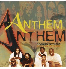 Anthem - Good To Be There