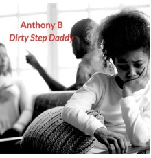 Anthony B - Dirty Step Daddy