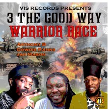 Anthony B, Gowdie Ranks & Jah Mason - 3 the Good Way (Warrior Race)