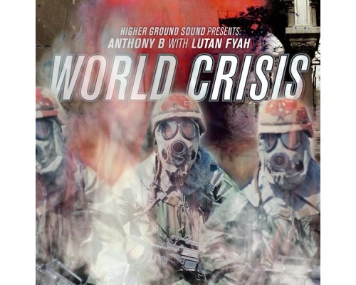 Anthony B & Lutan Fyah - World Crisis (Higher Ground Sound Presents)