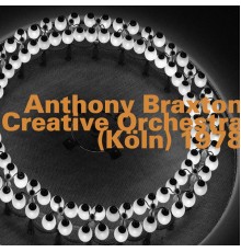 Anthony Braxton - Creative Orchestra - Köln, 1978  (Live)