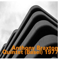 Anthony Braxton - Quintet (Basel) 1977  (Live)