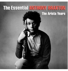 Anthony Braxton - The Essential Anthony Braxton - The Arista Years