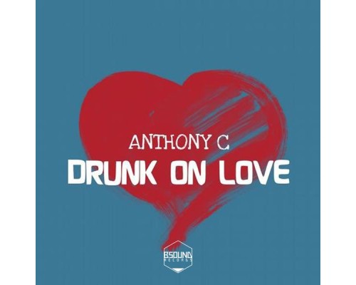 Anthony C - Drunk on Love