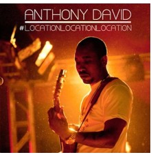 Anthony David - Location Location Location