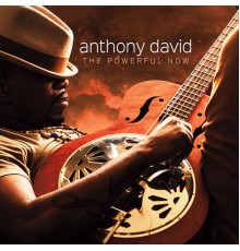 Anthony David - The Powerful Now