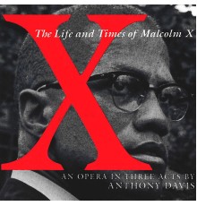 Anthony Davis, Orchestra of St. Luke's, William Henry Curry - X – The Life And Times Of Malcolm X