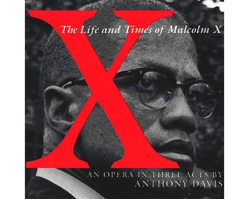 Anthony Davis, Orchestra of St. Luke's, William Henry Curry - X – The Life And Times Of Malcolm X