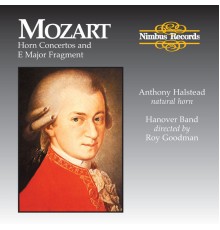Anthony Halstead & The Hanover Band - Mozart: Horn Concertos and E Major Fragment