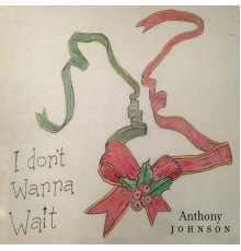 Anthony Johnson - I Dont Wanna Wait