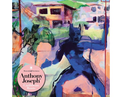 Anthony Joseph - Caribbean Roots