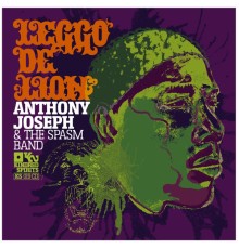 Anthony Joseph & The Spasm Band - Leggo De Lion