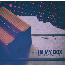 Anthony Maserati - In My Box