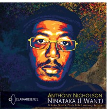 Anthony Nicholson - Ninataka (I Want)