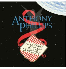 Anthony Phillips - The Living Room Concert  (Remastered & Expanded)