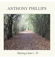 Anthony Phillips - Missing Links I-IV