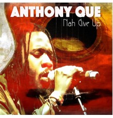 Anthony Que - Nah Give Up