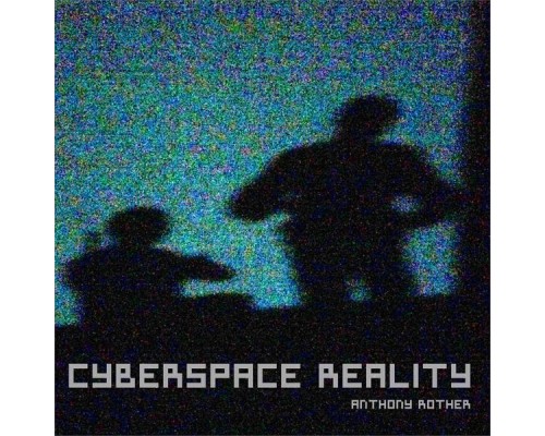 Anthony Rother - CYBERSPACE REALITY