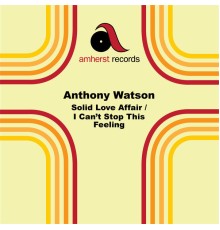 Anthony Watson - Solid Love Affair/I Can't Stop This Feeling